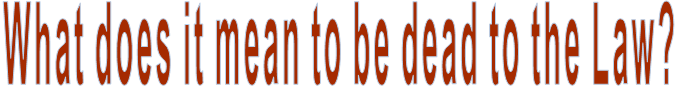 What does it mean to be dead to the Law?